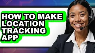 How to Make Location Tracking App (full Guide)