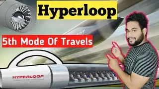 HYPERLOOP | 5th Mode Of Travels | 5 वीं यात्रा का तरीका | Speed | Working | Mechanism |🔥🔥🔥