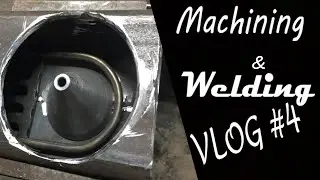 Machining And Welding Vlog #4