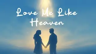 Love Me Like Heaven | A Faith-Filled Christian Love Song (Lyrics)