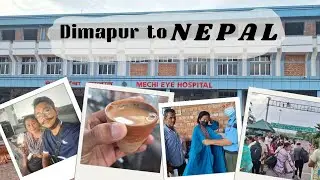 A journey for a brighter sight || Nagaland to Nepal || Mechi Eye Hospital