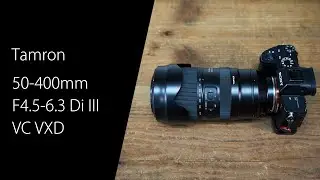 Tamron 50-400mm F4.5-6.3 Di III VC VXD で動画と写真