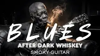 After Dark Whiskey 🥃🌘 | Deep Night Blues & Smoky Guitar Afterhours – Smoky Guitar #smokyguitar