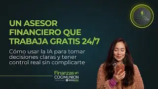 Finanzas en Coomunión - Episodio 29: Un asesor financiero que trabaja gratis 24/7