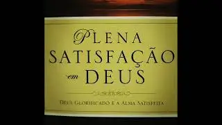PLENA SATISFAÇÃO EM DEUS - (JOHN PIPER)