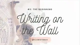 Writing on the Wall #2: The Beginning