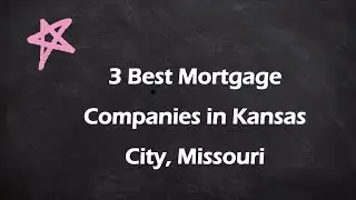 3 Best Mortgage Companies in Kansas City, Missouri | Mortgage Lenders