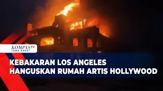 Kebakaran LA Meluas ke Puncak Hollywood Hills, Rumah Artis James Wood Hangus Terbakar