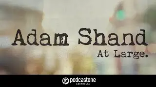 At Large with Adam Shand - PodcastOne Ad