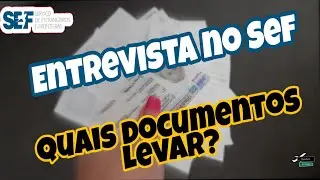 Quais Documentos levar no dia da entrevista no Sef (Autorização de Residência)