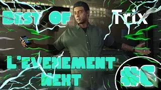 L'EVENEMENT NEXT... LA DRAGUE ET LES CLASH DE TRIX ! Best Of Trix [EP06]