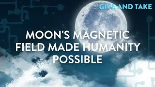 Give and Take: Moon&rsquo;s Magnetic Field Made Humanity Possible