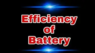 Efficiency of battery
