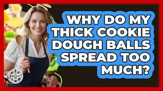 Why Do My Thick Cookie Dough Balls Spread Too Much?