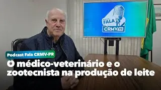 Ep. 35 O médico-veterinário e o zootecnista na produção de leite | Podcast Fala CRMV-PR