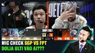 Mic Check SGP vs FPT: Dolia Không Cần Ulti Vào Ai? Bâng khiến anh Tê Bị Ban 7 ngày? | BLV Thanh Tùng