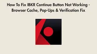 How To Fix IBKR Continue Button Not Working - Browser Cache, Pop-Ups & Verification Fix