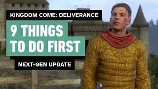 9 Things To Do First In Kingdom Come: Deliverance (Next-Gen Update!)