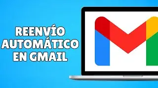 C&oacute;mo Configurar el REENV&Iacute;O AUTOM&Aacute;TICO de Correo Electr&oacute;nico en Gmail