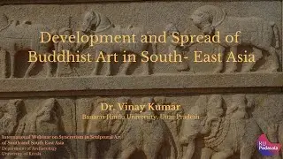 Buddhist Art in South-East Asia | Dr Vinay Kumar