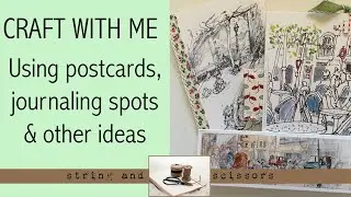 Craft with me: Using PostCards, making journal spots & some ideas for Junk Journals