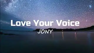 JONY - Love Your Voice [No Copyright]