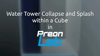 Water Tower Collapse and Splash within a Cube in PreonLab