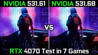 Nvidia Drivers (531.61 vs 531.68) RTX 4070 12GB Test in 7 Games 2023