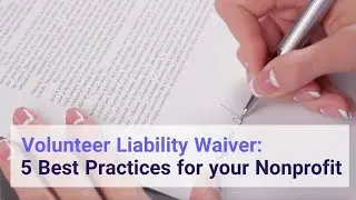 Volunteer Liability Waiver: 5 Best Practices for Your Nonprofit