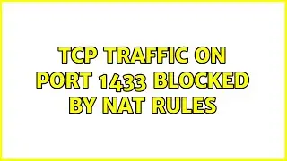 TCP traffic on port 1433 blocked by NAT rules (2 Solutions!!)