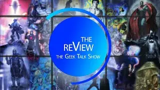 The reView, EP21 the best Geek Talk Show on the internet!