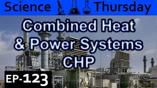 Combined Heat and Power Explained {Science Thursday Ep123}