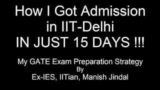 How I got Admission in IIT DELHI in JUST 15 DAYS. My GATE EXAM Preparation Strategy.