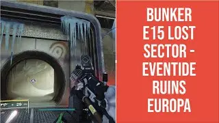 DESTINY 2 BEYOND LIGHT - BUNKER E15 LOST SECTOR LOCATION -  EVENTIDE RUINS EUROPA