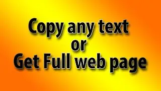 Copy any text or Get Full web page