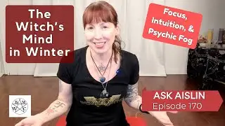 Ask Aislin - Episode 170: The Witch's Mind in Winter - Focus, Intuition & Psychic Fog