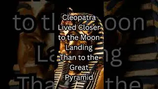 Cleopatra Lived Closer to the Moon Landing Than to the Great Pyramid