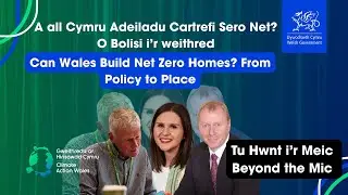 O Bolisi i Weithred:Gwireddu Cartrefi Sero Net|From Policy to Place: Making Net Zero Homes a Reality