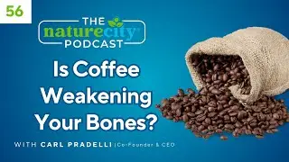Is Coffee Weakening Your Bones?  | Ep.56