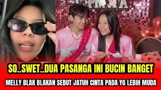 SO..SWET.. DUA PASANGAN INI BUCIN BANGET❗MELLY BLAK BLAKAN SEBUT JATUH CINTA PADA YG LEBIH MUDA‼️