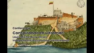 Conferencia | Conspirando en ultramar Louis Michel Aury en la independencia colombo venezolanas
