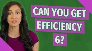 Can you get efficiency 6?