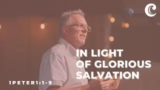 1 Peter 1: 1-9 - IN LIGHT OF GLORIOUS SALVATION