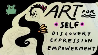 Art for self discovery, self expression, self empowerment