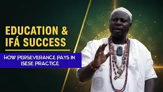 How Perseverance and Education Can Lead to Success in Isese Ifa Practice | Oluwo Olatoye