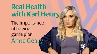 Real Health: The importance of having a game plan with Anna Geary