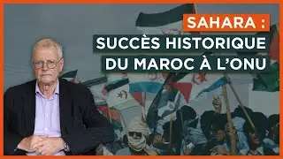 Sahara : succ&egrave;s historique du Maroc &agrave; l'ONU