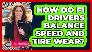 How Do F1 Drivers Balance Speed And Tire Wear?