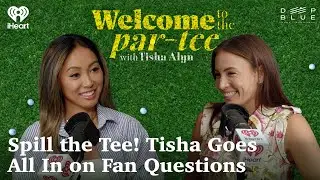 Spill the Tee! Tisha Goes All In on Fan Questions | Welcome to the Par-Tee with Tisha Alyn