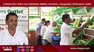 Cortalim MLA Anton Vas Distributes Welfare Sanctions, Inaugurates Horticulture Outlet